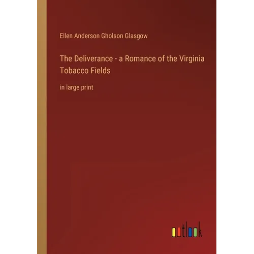 The Deliverance - a Romance of the Virginia Tobacco Fields: in large print