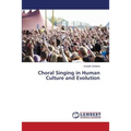 Choral Singing in Human Culture and Evolution