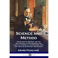 Science and Method: The Scientific Method, and the Relationship of Mathematics and Logic in the Mind of the Scientist, with Lectures on As