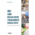 V.R.D. Voirie - Réseaux divers - Terrassements - Espaces verts: Aide-mémoire du concepteur.