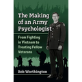 The Making of an Army Psychologist: From Fighting in Vietnam to Treating Fellow Veterans