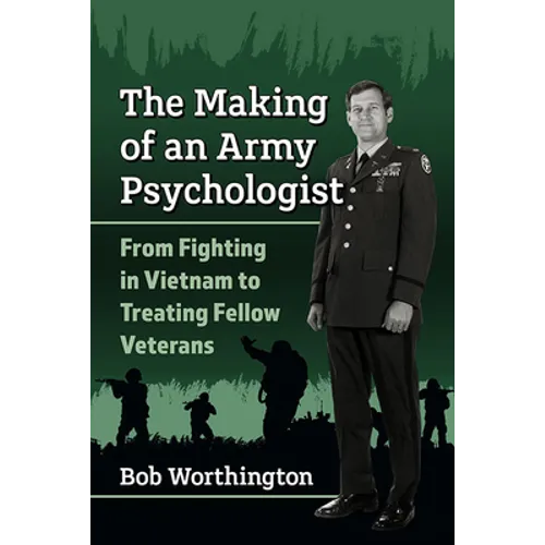 The Making of an Army Psychologist: From Fighting in Vietnam to Treating Fellow Veterans