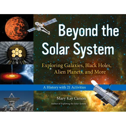 Beyond the Solar System: Exploring Galaxies, Black Holes, Alien Planets, and More; A History with 21 Activities Volume 49