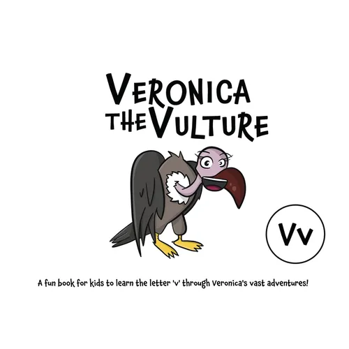 Veronica the Vulture: A fun book for kids to learn the letter 'v' through Veronica's vast adventures!