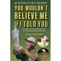 You Wouldn't Believe Me If I Told You: An Unforgettable Memoir of Golf, Grit, and a Blue-Collar Kid on the PGA Tour