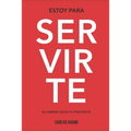 Estoy Para Servirte: El Camino Hacia Tu Propósito