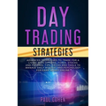 Day Trading Strategies: Advanced Techniques to Trade for a Living with Options, Forex, Stocks and Futures. Tips, Tricks and Tools to Manage Da