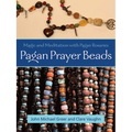 Pagan Prayer Beads: Magic and Meditation with Pagan Rosaries