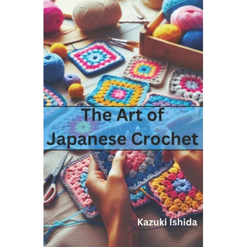 The Art of Japanese Crochet: Learn to Make Simple yet Beautiful Crochets