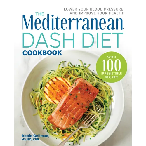 The Mediterranean Dash Diet Cookbook: Lower Your Blood Pressure and Improve Your Health