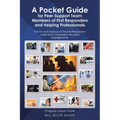 A Pocket Guide for Peer-Support Team Members of First Responders and Helping Professionals: The Art and Science of Trauma-Responsive Care and Compassi