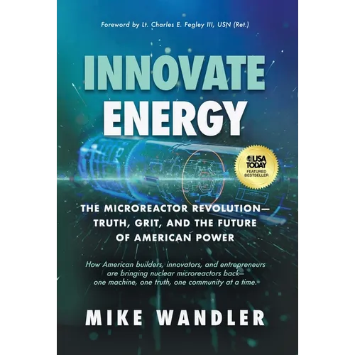 Innovate Energy: The Microreactor Revolution-Truth, Grit, and the Future of American Power