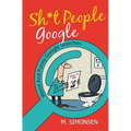 Sh*t People Google: Weird And Funny Google Searches