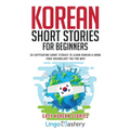 Korean Short Stories for Beginners: 20 Captivating Short Stories to Learn Korean & Grow Your Vocabulary the Fun Way!