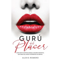 Gurú del Placer: Cómo Dar Placer Inolvidable a Mujeres Durante el Sexo para que Jamás te Borren de sus Mentes