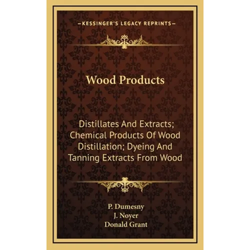 Wood Products: Distillates and Extracts; Chemical Products of Wood Distillation; Dyeing and Tanning Extracts from Wood