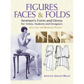 Figures, Faces & Folds: Women's Form and Dress for Artists, Students and Designers