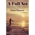 A Full Net: Fishing Stories from Maine and Beyond