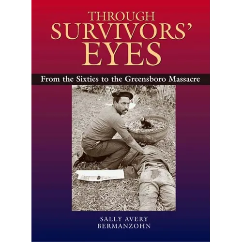Through Survivors' Eyes: From the Sixties to the Greensboro Massacre