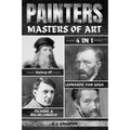 Painters: 4-In-1 History Of Leonardo, Van Gogh, Picasso, & Michelangelo