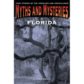 Myths and Mysteries of Florida: True Stories Of The Unsolved And Unexplained