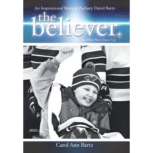 The Believer: An Inspirational Story of Zachary David Bartz (The Boy Who Never Gave Up)
