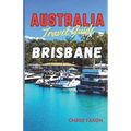 Australia travel guide BRISBANE: Exploring Brisbane City (Australia's Vibrant gem)