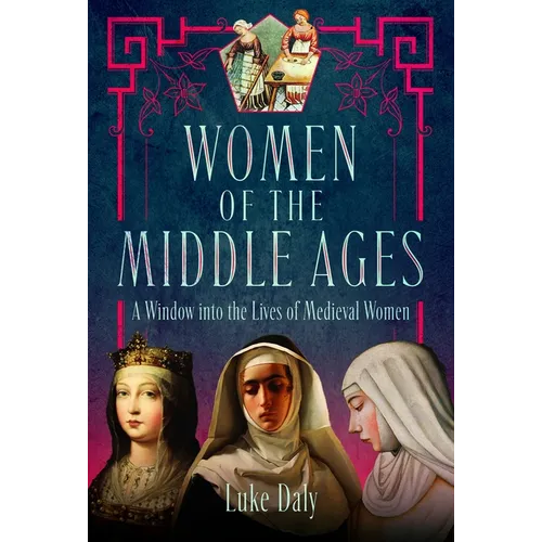 Women of the Middle Ages: A Window Into the World of Medieval Women