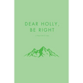 Dear Holly, be Right