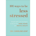 101 Ways to Be Less Stressed: Simple Self-Care Strategies to Boost Your Mind, Mood, and Mental Health