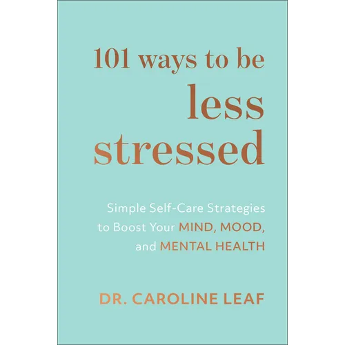 101 Ways to Be Less Stressed: Simple Self-Care Strategies to Boost Your Mind, Mood, and Mental Health