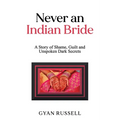 Never an Indian Bride: A Story of Shame, Guilt and Unspoken Dark Secrets