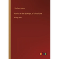 Justice in the By-Ways, a Tale of Life: in large print