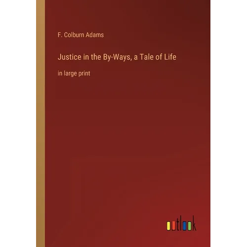 Justice in the By-Ways, a Tale of Life: in large print