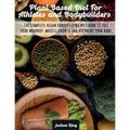 Plant-Based Diet For Athletes and Bodybuilders: The Complete Vegan Bodybuilding Diet Book to Fuel Your Workout, Muscle Growth And Recovery Your Body