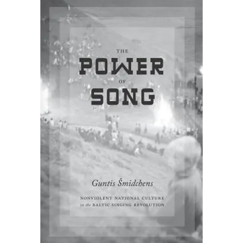 The Power of Song: Nonviolent National Culture in the Baltic Singing Revolution
