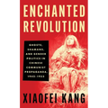 Enchanted Revolution: Ghosts, Shamans, and Gender Politics in Chinese Communist Propaganda, 1942-1953