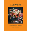 Cultivated: The Elements of Floral Style