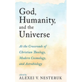 God, Humanity, and the Universe: At the Crossroads of Christian Theology, Modern Cosmology, and Astrobiology