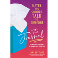 Maybe You Should Talk to Someone: The Journal: 52 Weekly Sessions to Transform Your Life