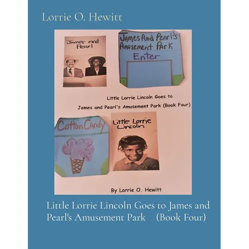 Little Lorrie Lincoln Goes to James and Pearl's Amusement Park (Book Four)