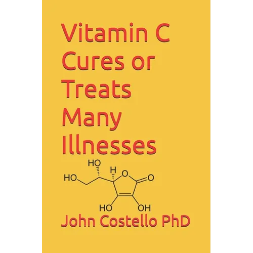 Vitamin C Cures or Treats Many Illnesses: The Difference Between Life and Death