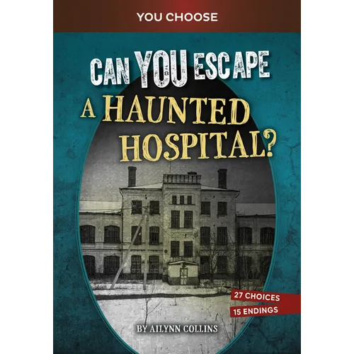 Can You Escape a Haunted Hospital?: An Interactive Paranormal Adventure