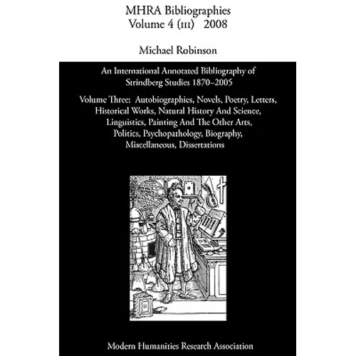 An International Annotated Bibliography of Strindberg Studies 1870-2005: Vol. 3, Autobiographies, Novels, Poetry, Letters, Historical Works, Natural