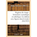 Hygiène Du Visage: Formulaire Cosmétique Et Esthétique (2e Édition, Avec Figures Dans Le Texte)