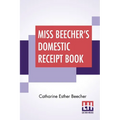 Miss Beecher's Domestic Receipt Book: Designed As A Supplement To Her Treatise On Domestic Economy