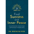 21 Days to Find Success and Inner Peace: Live with Gratitude, Connect to Spirit, and Find Purpose, Strength, and Joy