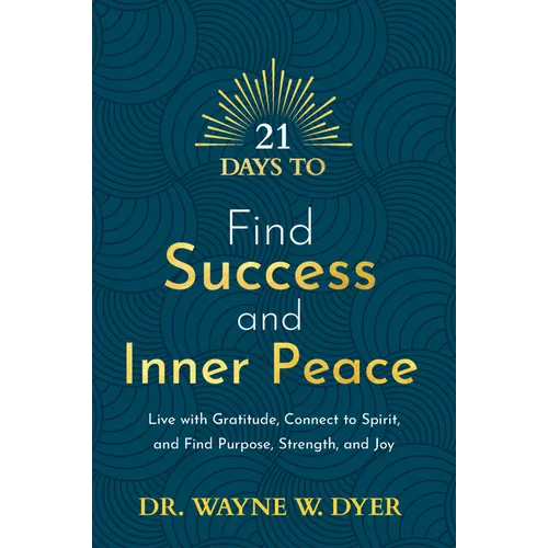 21 Days to Find Success and Inner Peace: Live with Gratitude, Connect to Spirit, and Find Purpose, Strength, and Joy