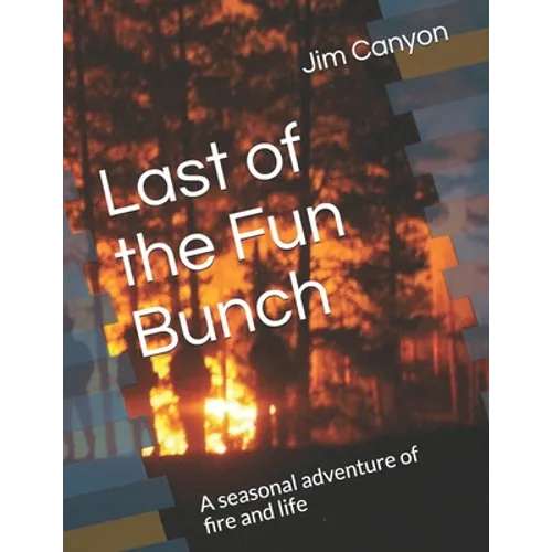 Last of the Fun Bunch: A seasonal adventure of fire and life