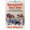Raising God's Gen Z Teen: 33 Strategies to Teach Teenagers Self-Reliance, Confidence, and Responsibility